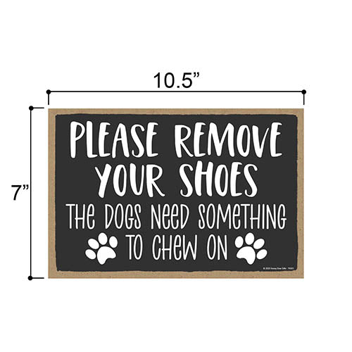 Please Remove Your Shoes The Dog Needs Something To Chew On 10.5 Inches by 7 Inches, Dog Sign for Home, Wall Hanging Sign, Dog Lover Gift Idea, Funny Pet Quotes for Home Office Décor