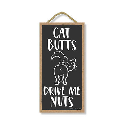 Cat Butts Drive Me Nuts 5 Inches by 10 Inches, Cat Hanging Sign, Unique Cat Gifts for Cat Lovers, Funny Cat Home Sign, Cat Signs Home Office Decor, Kitty Lover, Meow Parent