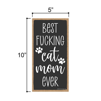 Best Fucking Cat Mom Ever, Pet Lover Decor, Funny Cat Wall Signs, Gifts for Cat Owners, 5 Inches by 10 Inches