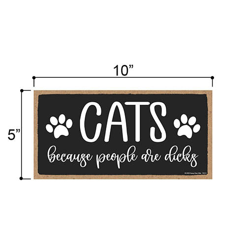 Cats Because People are Dicks, Funny Cat Sign, Pet Lover Wall Decor, Gifts for Cat Owners, 5 Inches by 10 Inches