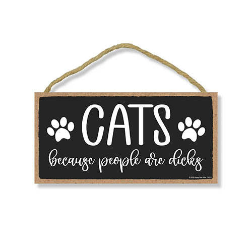 Cats Because People are Dicks, Funny Cat Sign, Pet Lover Wall Decor, Gifts for Cat Owners, 5 Inches by 10 Inches