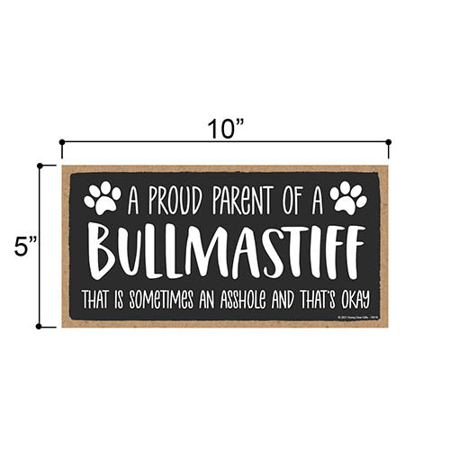 Proud Parent of a Bullmastiff That is Sometimes an Asshole, Funny Dog Wall Hanging Decor, Decorative Home Wood Signs for Dog Pet Lovers, 5 Inches by 10 Inches