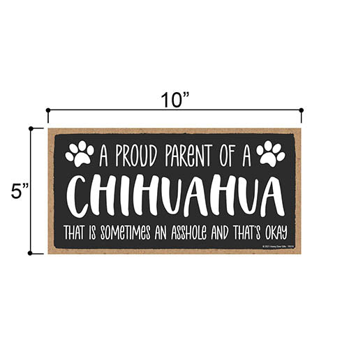 Proud Parent of a Chihuahua That is Sometimes an Asshole, Funny Dog Wall Hanging Decor, Decorative Home Wood Signs for Dog Pet Lovers