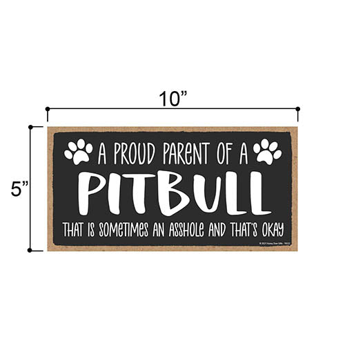 Proud Parent of a Pitbull That is Sometimes an Asshole, Funny Dog Wall Hanging Decor, Decorative Home Wood Signs for Dog Pet Lovers