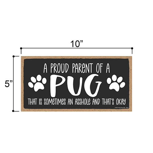 Proud Parent of a Pug That is Sometimes an Asshole, Funny Dog Wall Hanging Decor, Decorative Home Wood Signs for Dog Pet Lovers