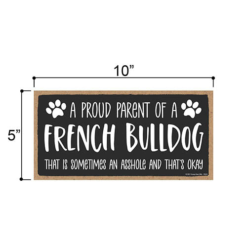 Proud Parent of a French Bulldog That is Sometimes an Asshole, Funny Dog Wall Hanging Decor, Decorative Home Wood Signs for Dog Pet Lovers