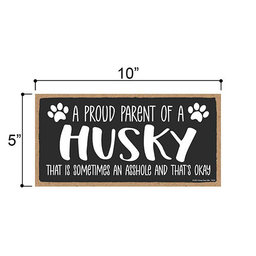 Proud Parent of a Husky That is Sometimes an Asshole, Funny Dog Wall Hanging Decor, Decorative Home Wood Signs for Dog Pet Lovers