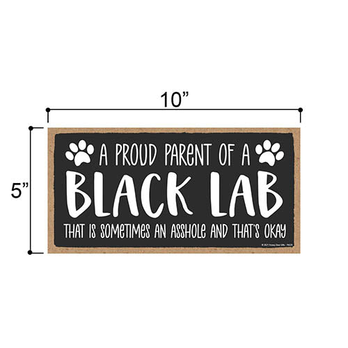 Proud Parent of a Black Lab That is Sometimes an Asshole, Funny Dog Wall Hanging Decor, Decorative Home Wood Signs for Dog Pet Lovers