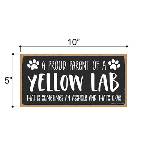 Proud Parent of a Yellow Lab That is Sometimes an Asshole, Funny Dog Wall Hanging Decor, Decorative Home Wood Signs for Dog Pet Lovers