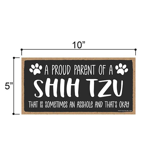 Proud Parent of a Shih Tzu That is Sometimes an Asshole, Funny Dog Wall Hanging Decor, Decorative Home Wood Signs for Dog Pet Lovers