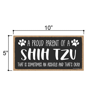 Proud Parent of a Shih Tzu That is Sometimes an Asshole, Funny Dog Wall Hanging Decor, Decorative Home Wood Signs for Dog Pet Lovers