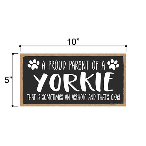Proud Parent of a Yorkie That is Sometimes an Asshole, Funny Dog Wall Hanging Decor, Decorative Home Wood Signs for Dog Pet Lovers