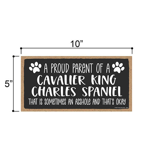 Proud Parent of a Cavalier King Charles Spaniel That is Sometimes an Asshole, Funny Dog Wall Hanging Decor, Decorative Home Wood Signs for Dog Pet Lovers