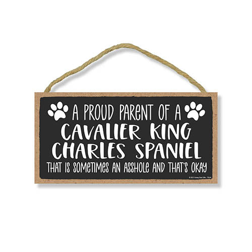 Proud Parent of a Cavalier King Charles Spaniel That is Sometimes an Asshole, Funny Dog Wall Hanging Decor, Decorative Home Wood Signs for Dog Pet Lovers