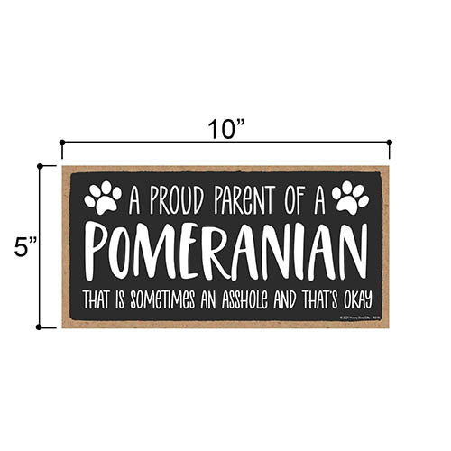 Proud Parent of a Pomeranian That is Sometimes an Asshole, Funny Dog Wall Hanging Decor, Decorative Home Wood Signs for Dog Pet Lovers