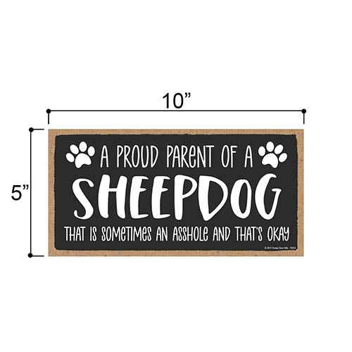 Proud Parent of a Sheepdog That is Sometimes an Asshole, Funny Dog Wall Hanging Decor, Decorative Home Wood Signs for Dog Pet Lovers
