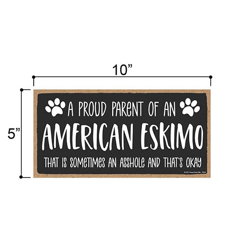 Proud Parent of an American Eskimo That is Sometimes an Asshole, Funny Dog Wall Hanging Decor, Decorative Home Wood Signs for Dog Pet Lovers