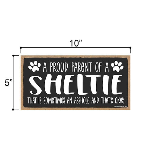 Proud Parent of a Sheltie That is Sometimes an Asshole, Funny Dog Wall Hanging Decor, Decorative Home Wood Signs for Dog Pet Lovers