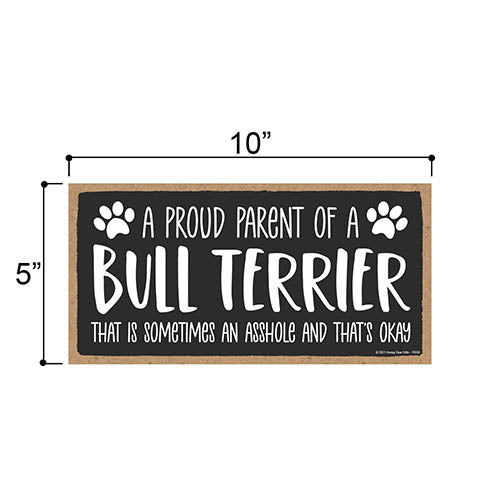 Proud Parent of a Bull Terrier That is Sometimes an Asshole, Funny Dog Wall Hanging Decor, Decorative Home Wood Signs for Dog Pet Lovers
