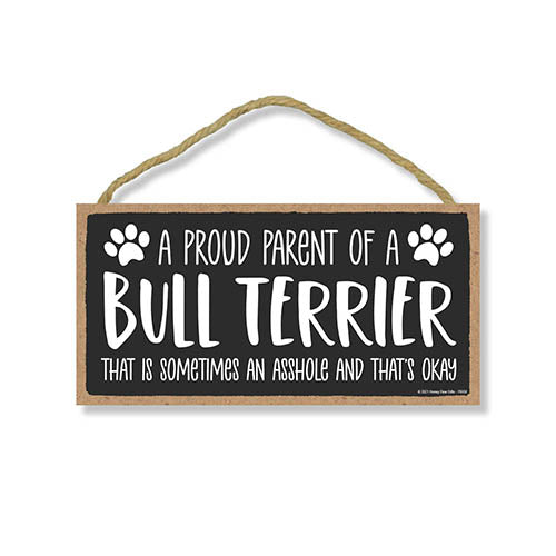 Proud Parent of a Bull Terrier That is Sometimes an Asshole, Funny Dog Wall Hanging Decor, Decorative Home Wood Signs for Dog Pet Lovers