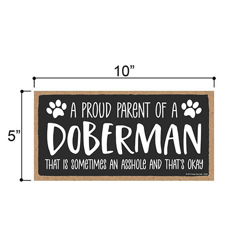 Proud Parent of a Doberman That is Sometimes an Asshole, Funny Dog Wall Hanging Decor, Decorative Home Wood Signs for Dog Pet Lovers