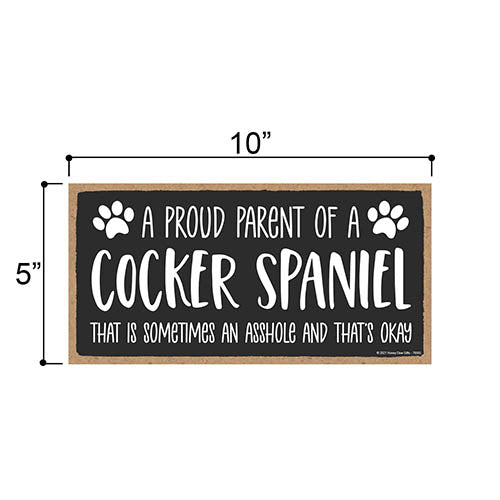Proud Parent of a Cocker Spaniel That is Sometimes an Asshole, Funny Dog Wall Hanging Decor, Decorative Home Wood Signs for Dog Pet Lovers