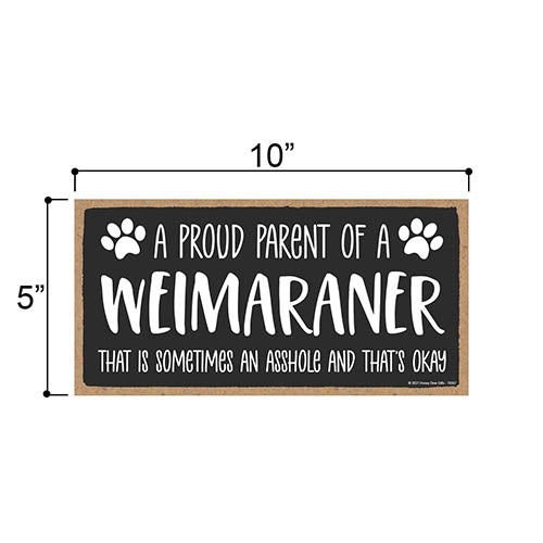 Proud Parent of a Weimaraner That is Sometimes an Asshole, Funny Dog Wall Hanging Decor, Decorative Home Wood Signs for Dog Pet Lovers