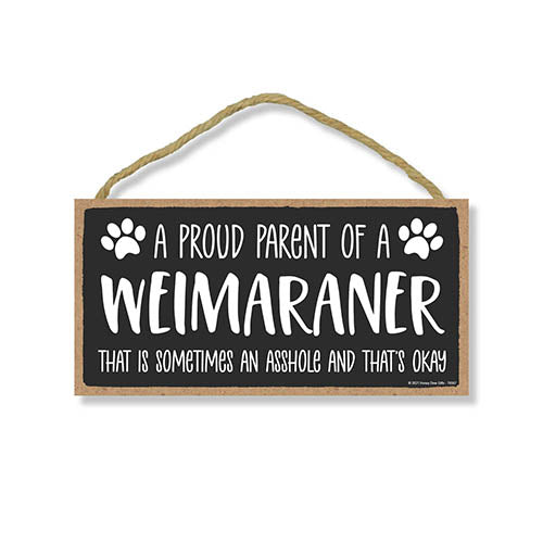 Proud Parent of a Weimaraner That is Sometimes an Asshole, Funny Dog Wall Hanging Decor, Decorative Home Wood Signs for Dog Pet Lovers