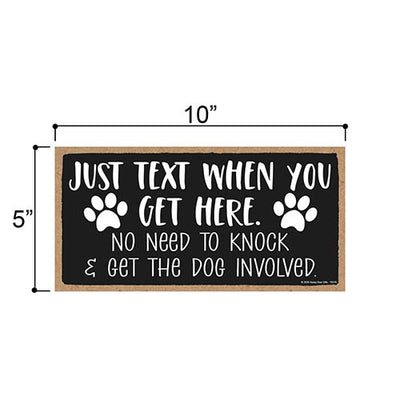 Just Text When You Get Here No Need To knock & Get The dog Involved, Funny Dog Wall Hanging Decor, Signs for Front Door, Gifts for Pet Lovers
