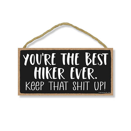 You’re The Best Hiker Ever, Keep That Shit Up, Camping Signs Funny Quotes, Hiking Gifts, Wooden Adventure Wall Decor, 5 Inches by 10 Inches