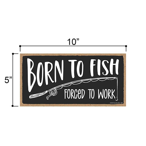 Born to Fish Forced to Work 10 inch by 5 inch Wooden Hanging Signs Decor, Man Cave Decor and Accessories, Funny Fishing Decor