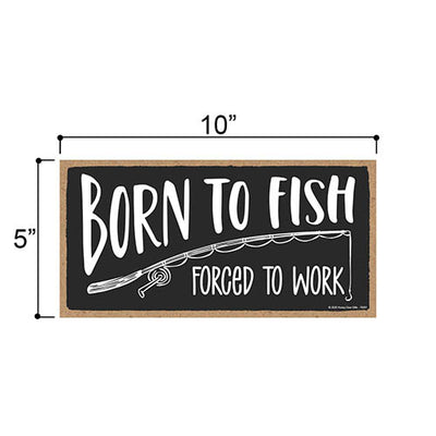 Born to Fish Forced to Work 10 inch by 5 inch Wooden Hanging Signs Decor, Man Cave Decor and Accessories, Funny Fishing Decor