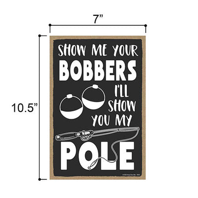 Show Me Your Bobbers I’ll Show You My Pole, Wooden Fishing Signs Decor, Man Cave Wall Sign