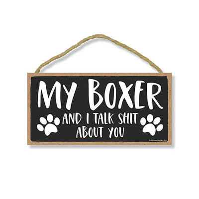 My Boxer and I Talk Shit About You, 10 Inches by 5 Inches, Boxer Dog Sign, Dog Signs for Home Decor, Pet Boxer Lovers, Funny Decor, Boxer Mom Sign