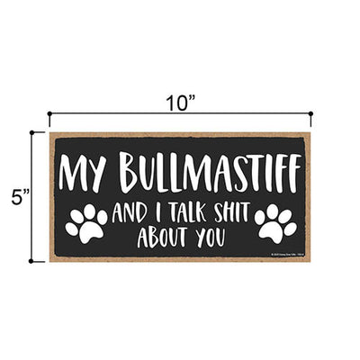 My Bullmastiff and I Talk Shit About You, 10 inches by 5 inches, Bullmastiff Dog Sign, Dog Sign for Home, Funny Home Signs, Pet Decor for Home, Bullmastiff Sign, Bullmastiff Gifts