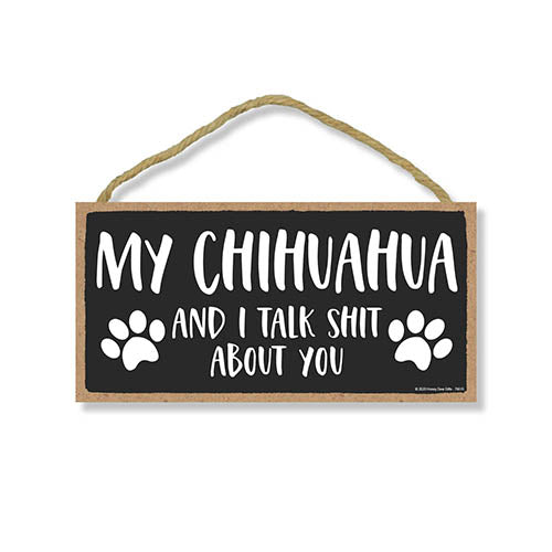 My Chihuahua and I Talk Shit About You, 10 inches by 5 inches, Chihuahua Dog Sign, Dog Sign for Home, Chihuahua Sign, Chihuahua Gifts