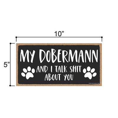 My Dobermann and I Talk Shit About You, 10 inches by 5 inches, Dobermann Dog Sign, Dog Lover Decor, Funny Home Signs, Pet Decor for Home, Dobermann Sign, Dobermann Gifts