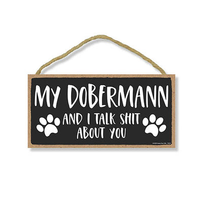 My Dobermann and I Talk Shit About You, 10 inches by 5 inches, Dobermann Dog Sign, Dog Lover Decor, Funny Home Signs, Pet Decor for Home, Dobermann Sign, Dobermann Gifts