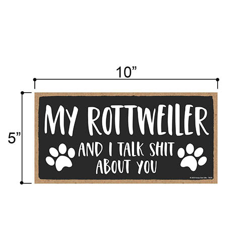 My Rottweiler and I Talk Shit About You, 10 inches by 5 inches, Dog Themed Home Decor, Pet Decor for Home, Rottweiler Sign, Rottweiler Gifts, Rottweiler Mom, Rottweiler Decoration