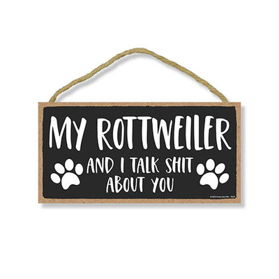 My Rottweiler and I Talk Shit About You, 10 inches by 5 inches, Dog Themed Home Decor, Pet Decor for Home, Rottweiler Sign, Rottweiler Gifts, Rottweiler Mom, Rottweiler Decoration
