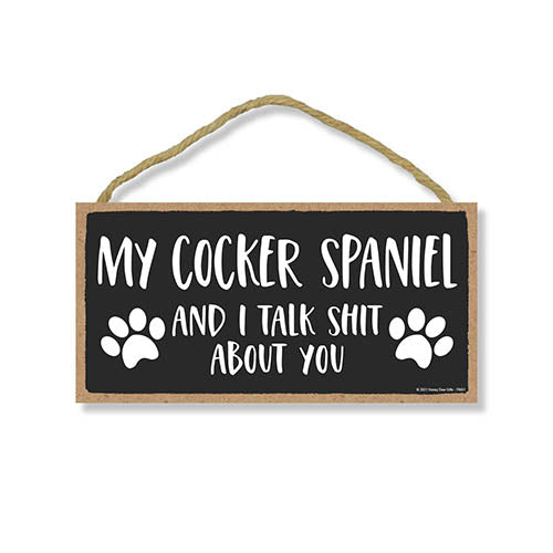 My Cocker Spaniel and I Talk Shit About You, 10 Inches by 5 Inches, Wall Hanging Sign, Dog Lover Decor, Cocker Spaniel Dog Gifts Cocker Spaniel Gifts, Cocker Spaniel Dad