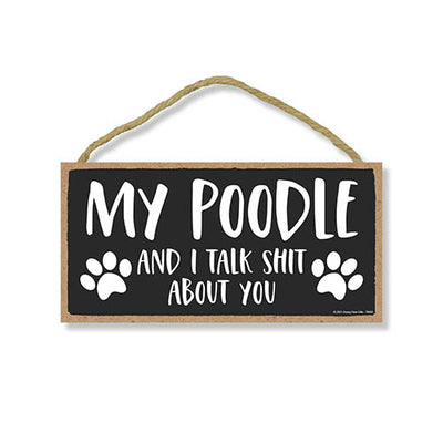 My Poodle and I Talk Shit About You, 10 inches by 5 inches, Funny Wall Signs for Home, Poodle Dog Sign, Poodle Gifts, Poodle Decor, Dog Sign Decor, Dog Decor, Poodle Mom