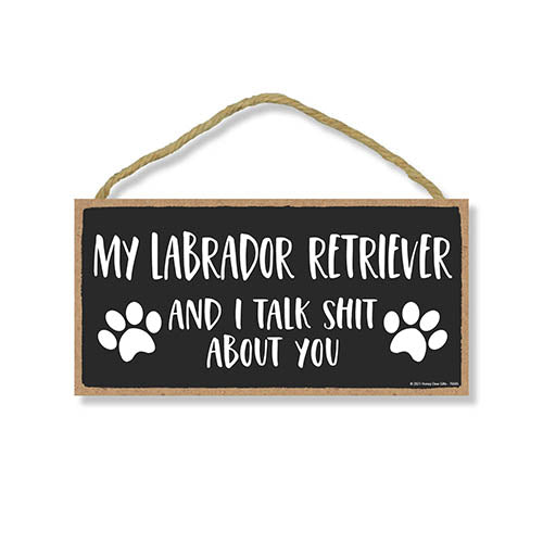 My Labrador Retriever and I Talk Shit About You, 10 Inches by 5 Inches, Signs for Home, Dog Lover Decor, Greyhound Gifts, Greyhound Decor, Greyhound Signs