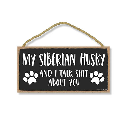 My Siberian Husky and I Talk Shit About You, 10 inches by 5 inches, Dog Signs for Home Decor, Husky Dog Sign, Siberian Husky, Husky Gifts, Husky Decor, Dog Decor, Husky Mom