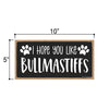 I Hope You Like Bullmastiffs, 10 inches by 5 inches, Bullmastiff Dog Sign, Dog Sign for Home, Pet Decor for Home, Bullmastiff Sign, Bullmastiff Gifts, Bullmastiff Decor