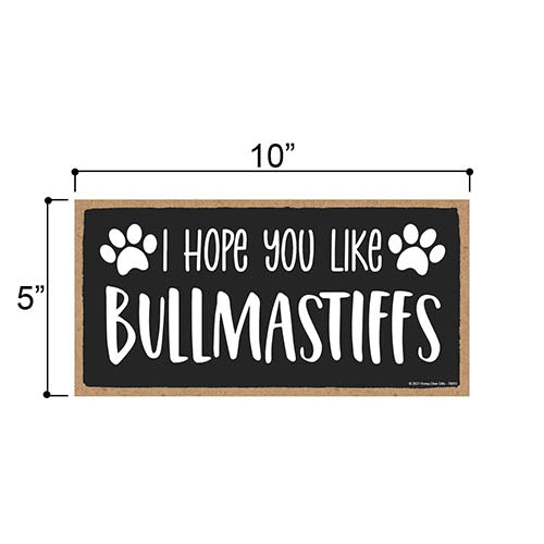 I Hope You Like Bullmastiffs, 10 inches by 5 inches, Bullmastiff Dog Sign, Dog Sign for Home, Pet Decor for Home, Bullmastiff Sign, Bullmastiff Gifts, Bullmastiff Decor
