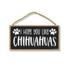 I Hope You Like Chihuahuas, 10 inches by 5 inches, Pet Decor for Home, Chihuahua Dog Sign, Dog Sign Decor, Chihuahua Sign, Chihuahua Gifts