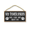 My Pomeranian and I Talk Shit About You, 10 Inches by 5 Inches, Dog Sign Decor, Pet Decor for Home, Pomeranian Gifts, Pomeranian Decor, Fur Dad Gifts, Dog Sign
