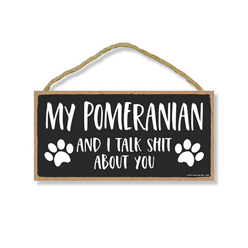 My Pomeranian and I Talk Shit About You, 10 Inches by 5 Inches, Dog Sign Decor, Pet Decor for Home, Pomeranian Gifts, Pomeranian Decor, Fur Dad Gifts, Dog Sign