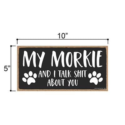 My Morkie and I Talk Shit About You, 10 Inches by 5 Inches, Dog Sign Decor, Puppy Related Gifts, Morkie Gifts, Morkie Decor, Fur Dad Gifts, Dog Sign